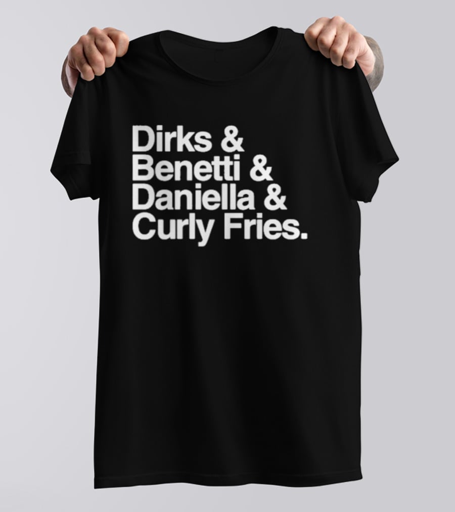Dirks & Benetti & Daniella & Curly Fries T-Shirt