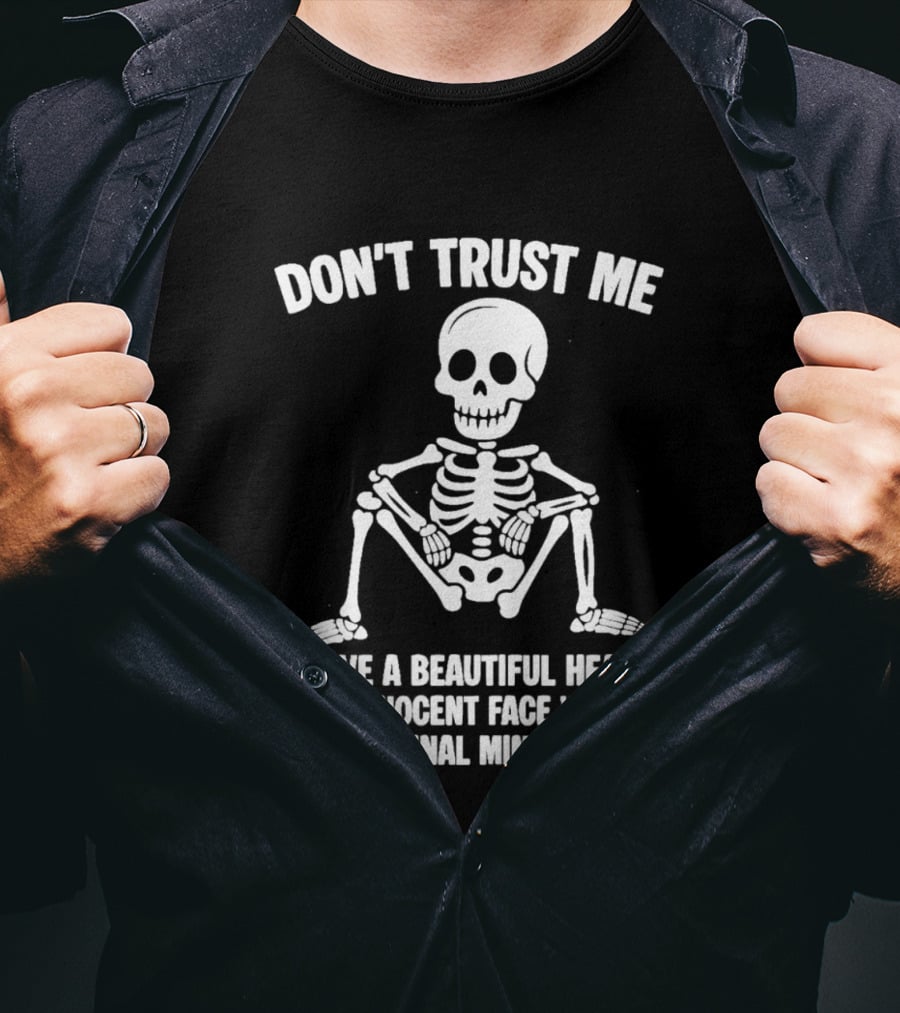 Don't Trust Me Beautiful Heart Innocent Face Criminal Mindset Skeleton T-Shirt