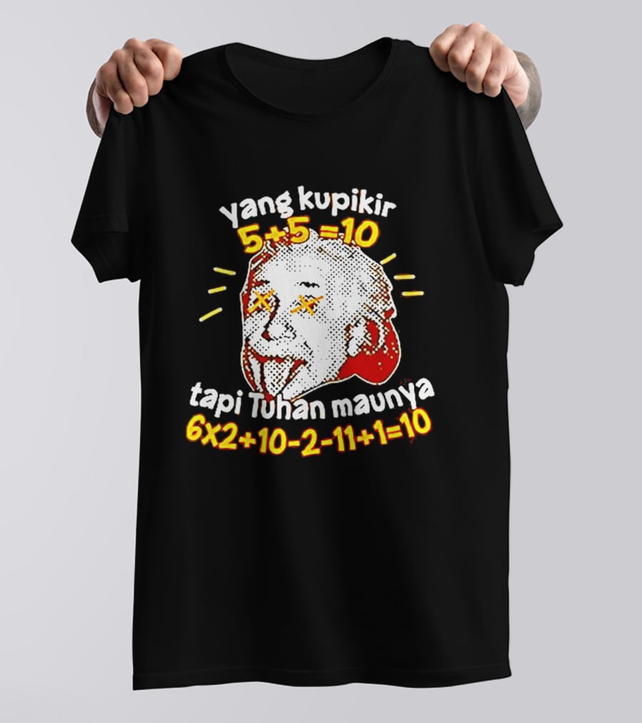 Yang Kupikir 5+5=10 Tapi Tuhan Maunya 6x2+10 2 11+1=10 T-Shirt