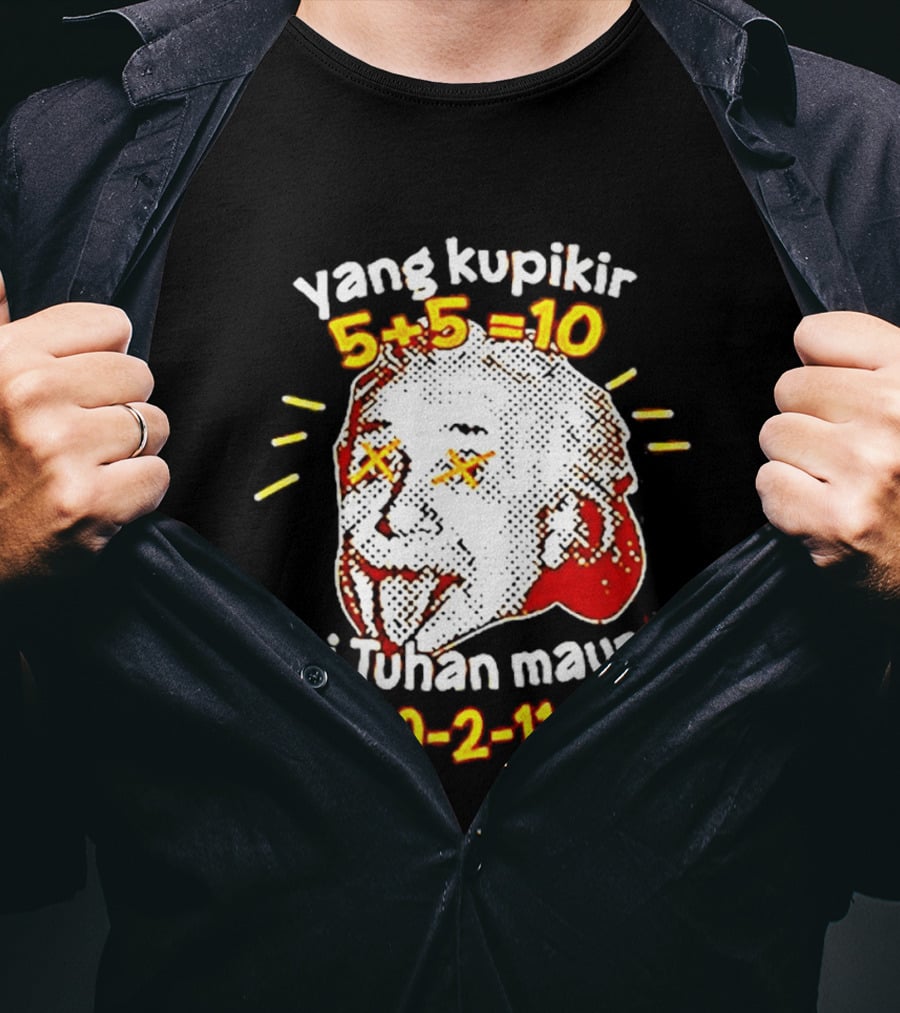 Yang Kupikir 5+5=10 Tapi Tuhan Maunya 6x2+10 2 11+1=10 T-Shirt