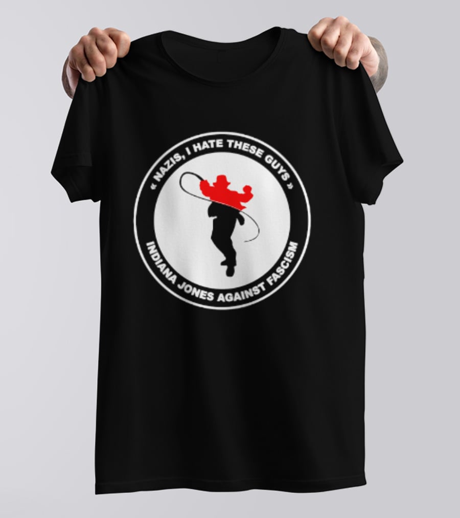 Nazis I Hate These Guys Indiana Jones Against Fascism Iconic Resistance T-Shirt
