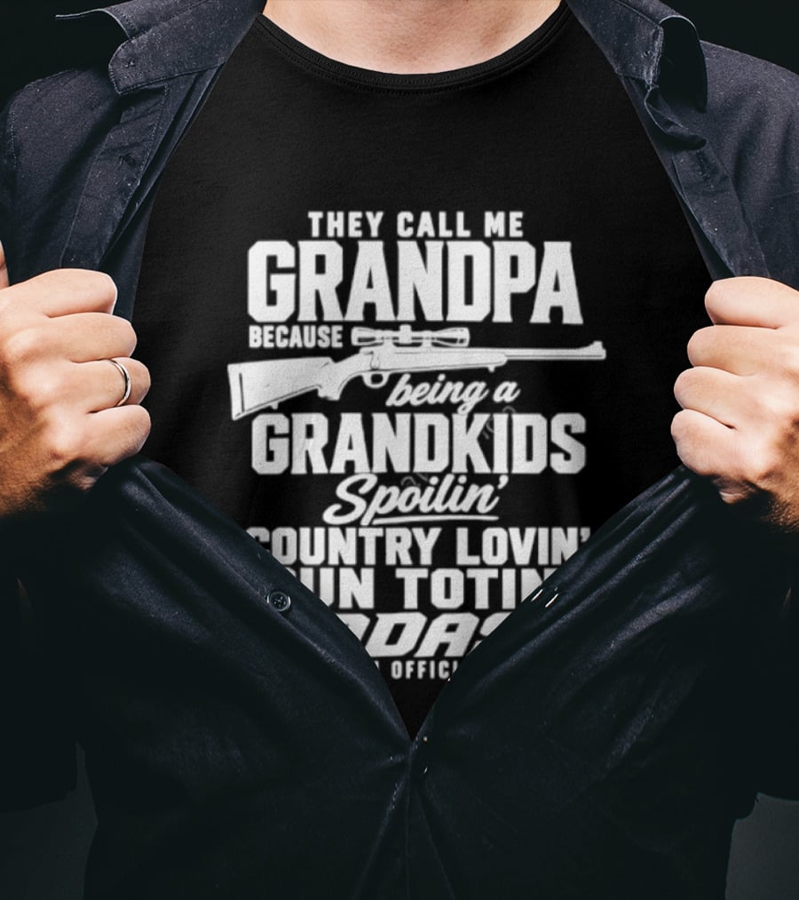 They Call Me Grandpa Grandkids Spoilin' Country Lovin' Gun Totin' Badass T-Shirt