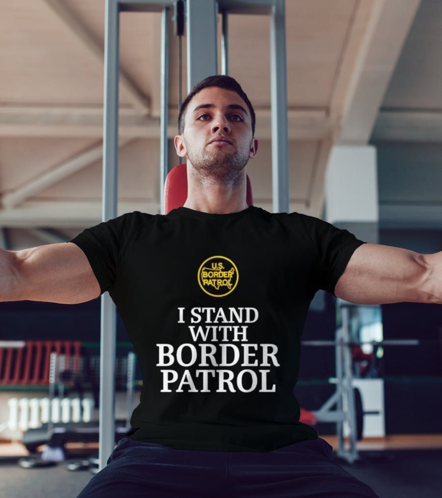 US Border Patrol Support I Stand With Border Patrol T-Shirt
