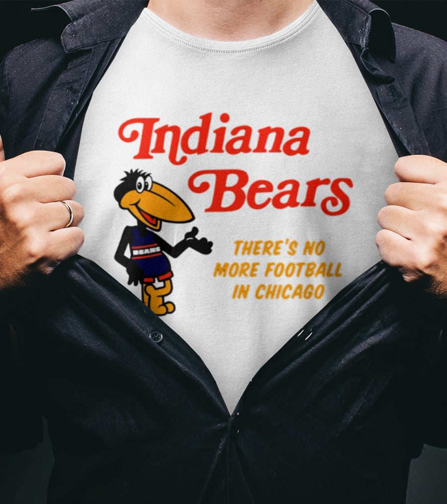 Indiana Bears There's No More Football In Chicago T-Shirt