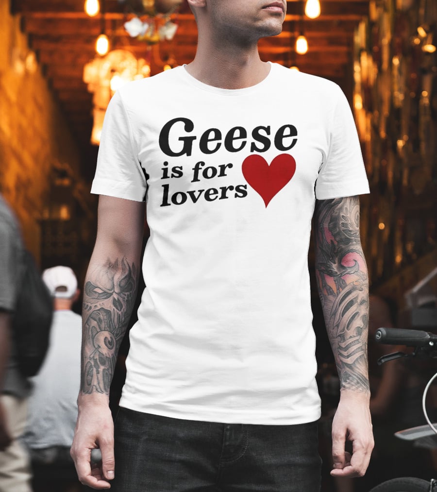 Geese Band Getting Killed Again Fall 2026 North American Tour Geese Is For Lovers Heart T-Shirt