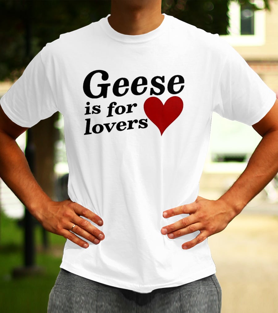 Geese Band Getting Killed Again Fall 2026 North American Tour Geese Is For Lovers Heart T-Shirt