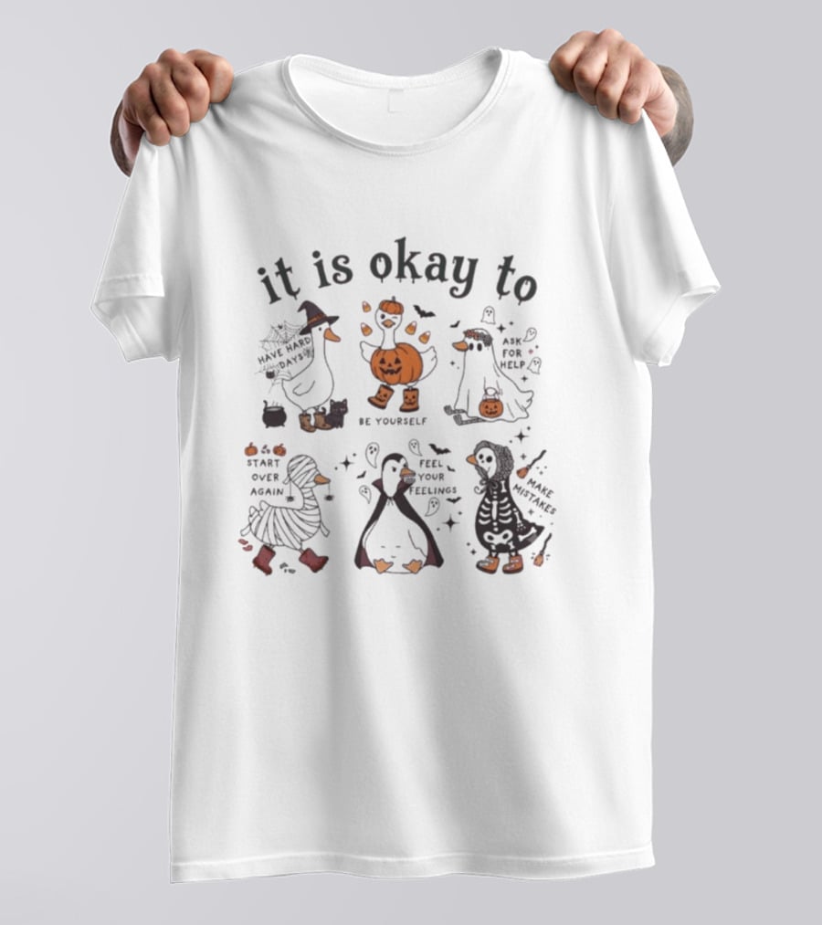 It Is Okay Halloween Goose Be Yourself Ask For Help Feel Your Feelings Start Over Again Make Mistakes T-Shirt