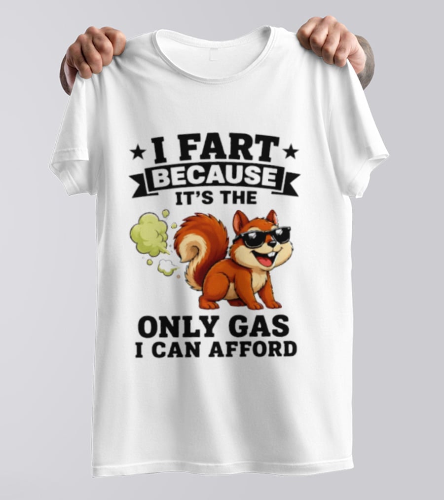 I Fart Because It's The Only Gas I Can Afford Funny Squirrel With Sunglasses T-Shirt