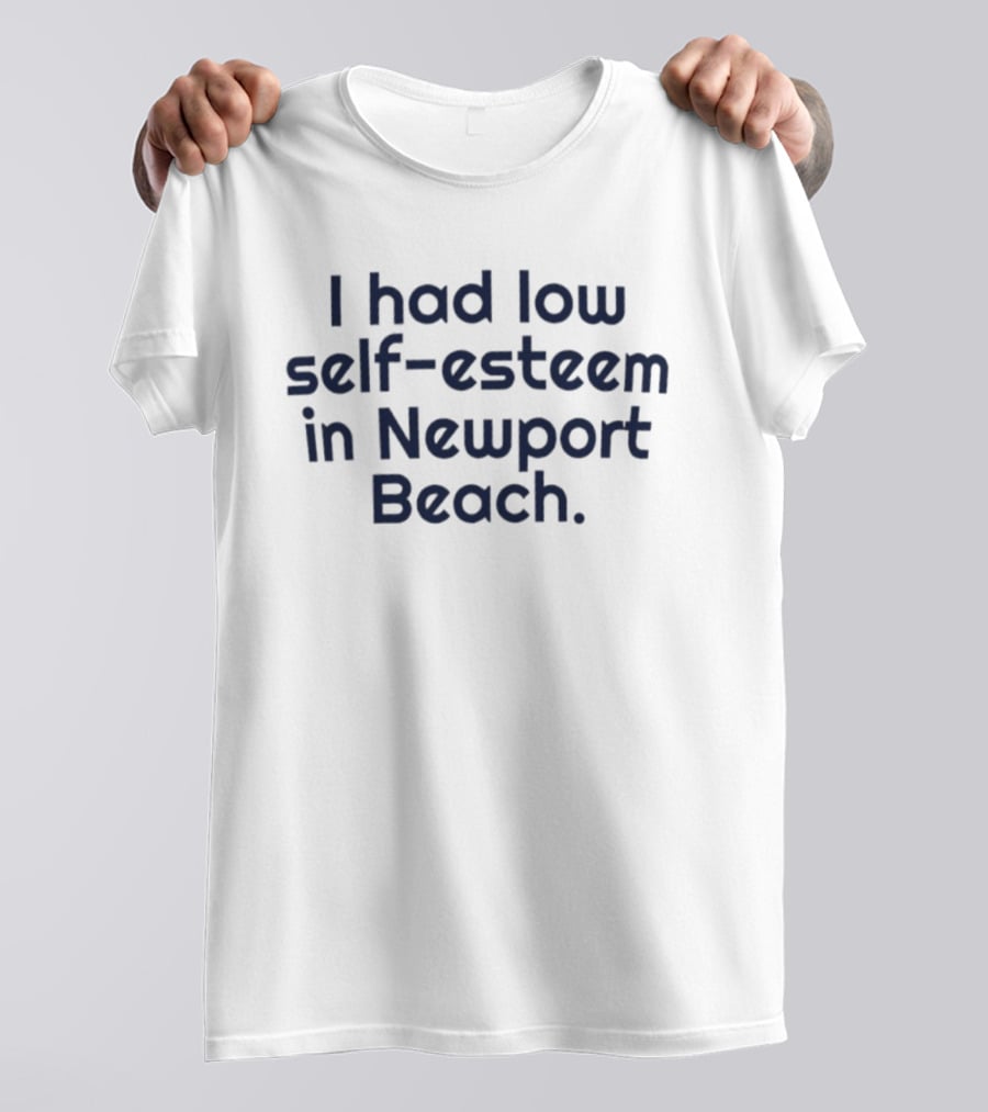 Low Self Esteem In Newport Beach T-Shirt