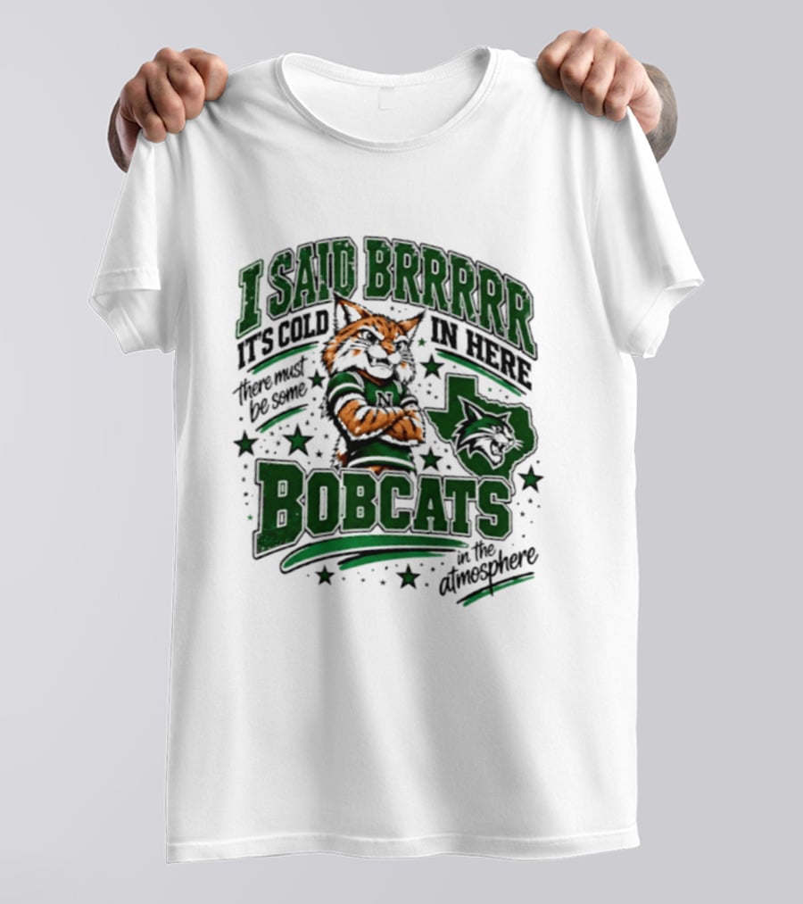 I Said Brr It's Cold In Here Bobcats Atmosphere Texas State University T-Shirt