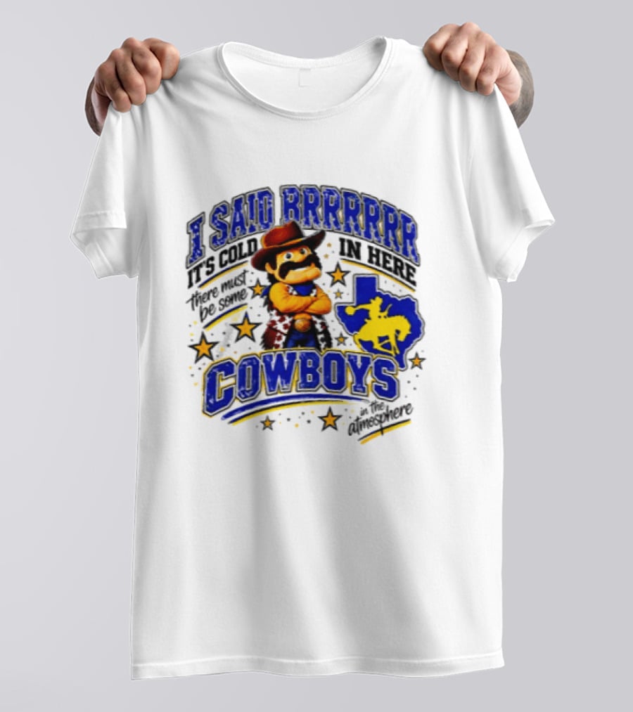 I Said Brrrrr It's Cold In Here There Must Be Some Cowboys In The Atmosphere Texas Star Cowboy Rider T-Shirt