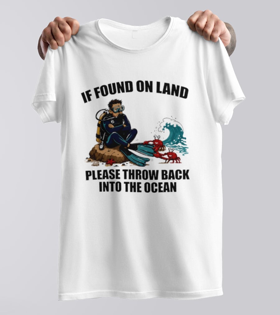 If Found On Land Please Throw Back Into The Ocean Scuba Diver Flippers Crabs Waves T-Shirt