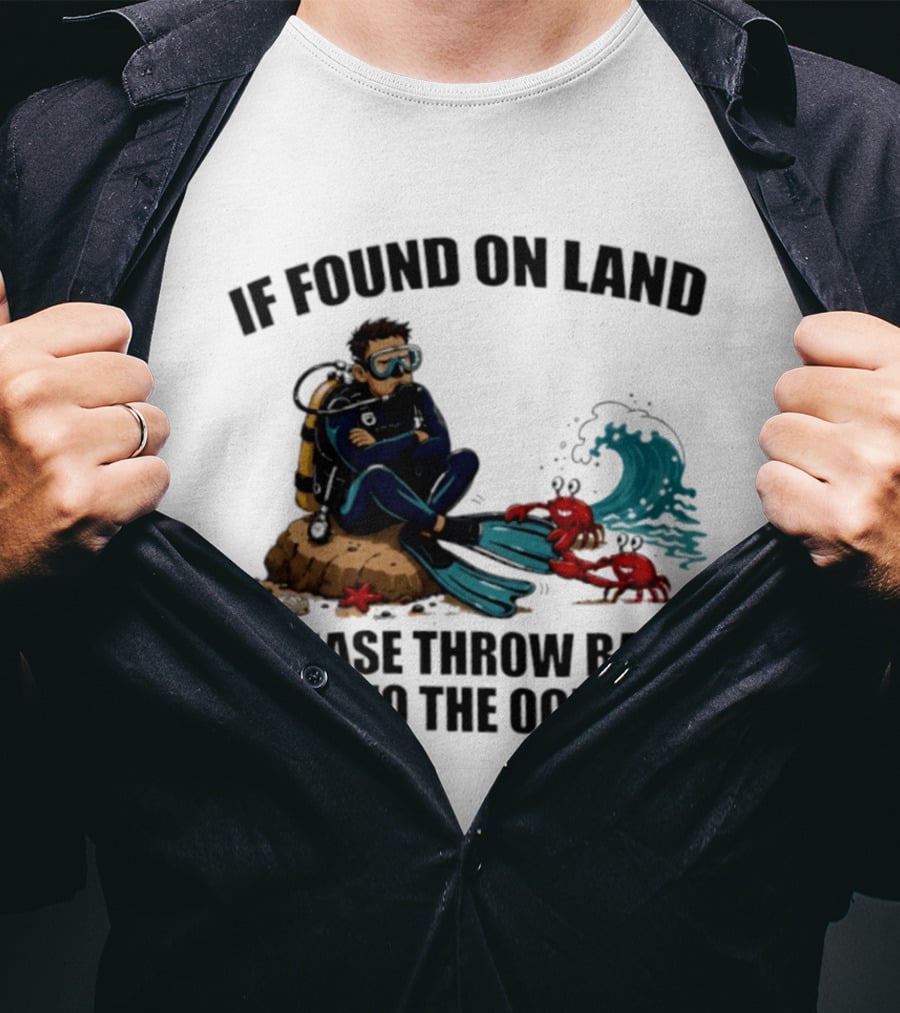 If Found On Land Please Throw Back Into The Ocean Scuba Diver Flippers Crabs Waves T-Shirt