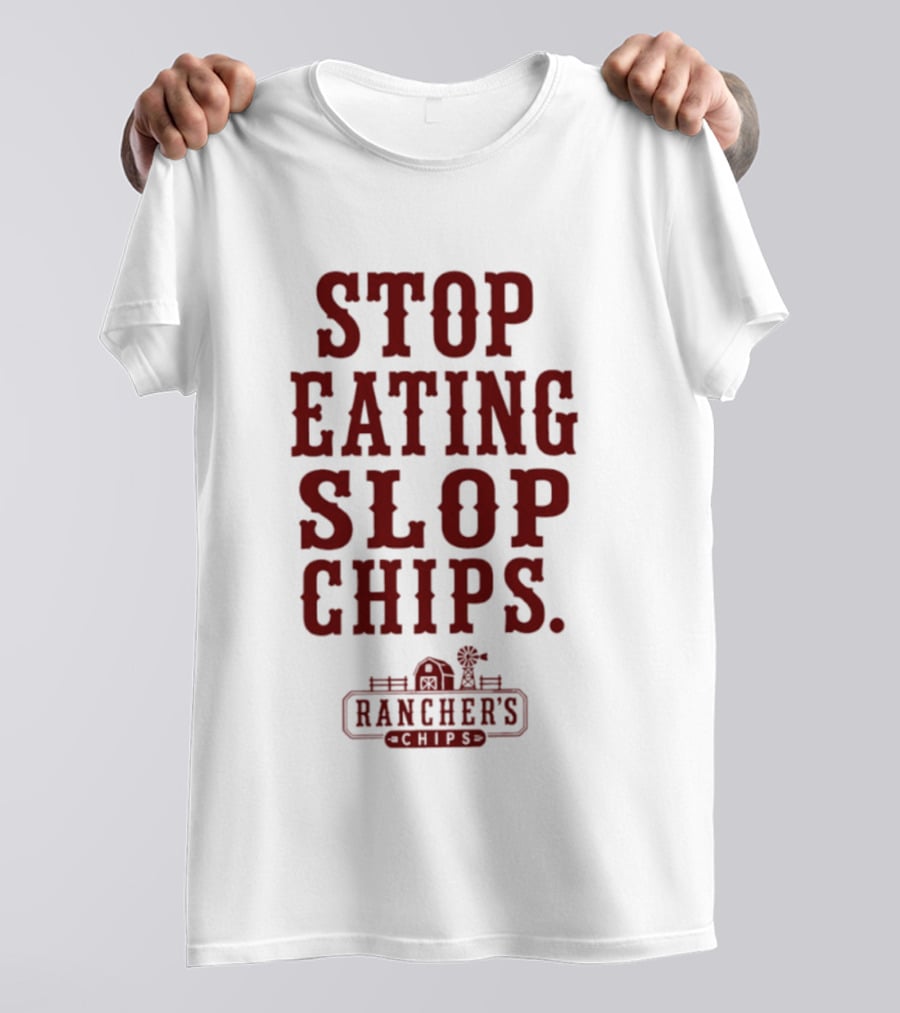 Stop Eating Slop Chips Rancher's T-Shirt