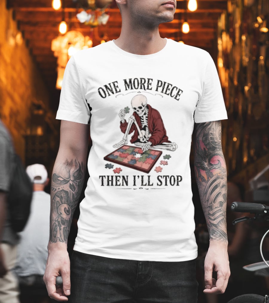 One More Piece Then I'll Stop Skeleton Puzzle T-Shirt