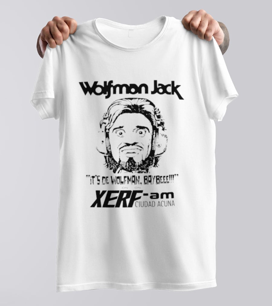 Wolfman Jack It's De Wolfman Baybeee On XERF AM Ciudad Acuna T-Shirt