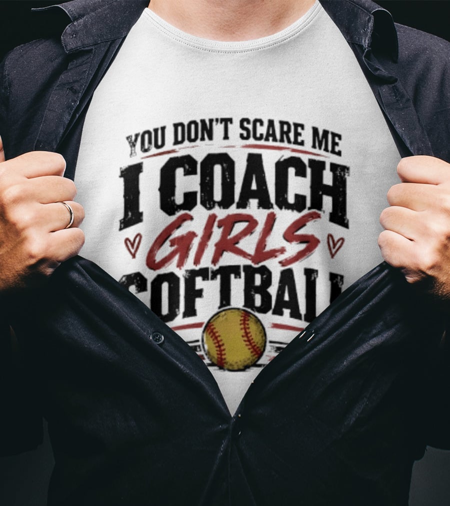 You Don't Scare Me I Coach Girls Softball Softball Heart T-Shirt
