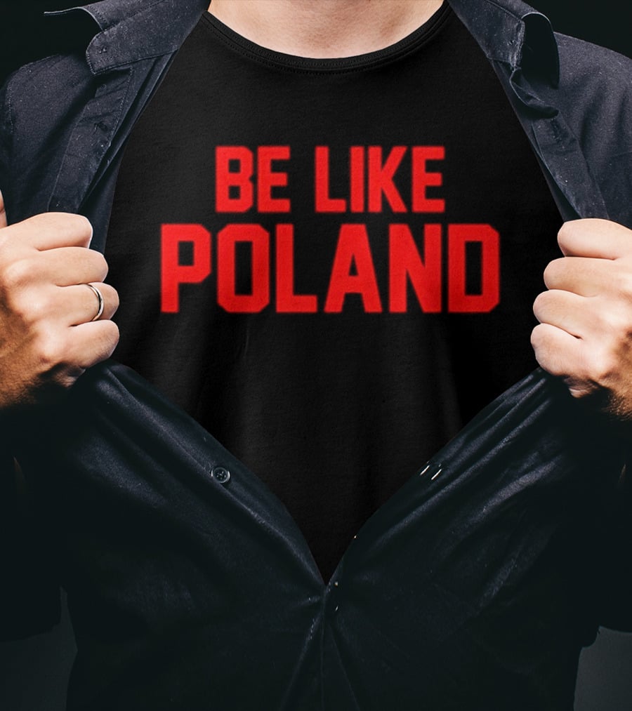 Be Like Poland Text In Bold Red Capital Letters T-Shirt