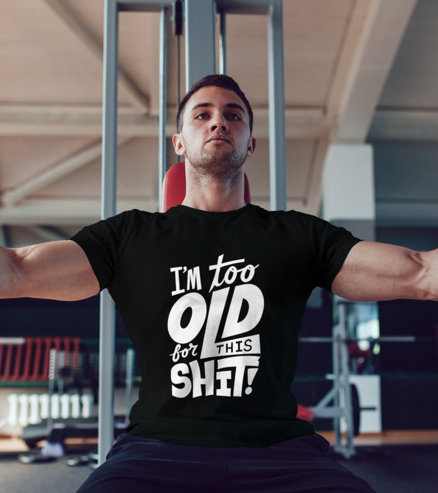 I'm Too Old For This Shit 2026 Vintage Retro Humor Phrase T-Shirt