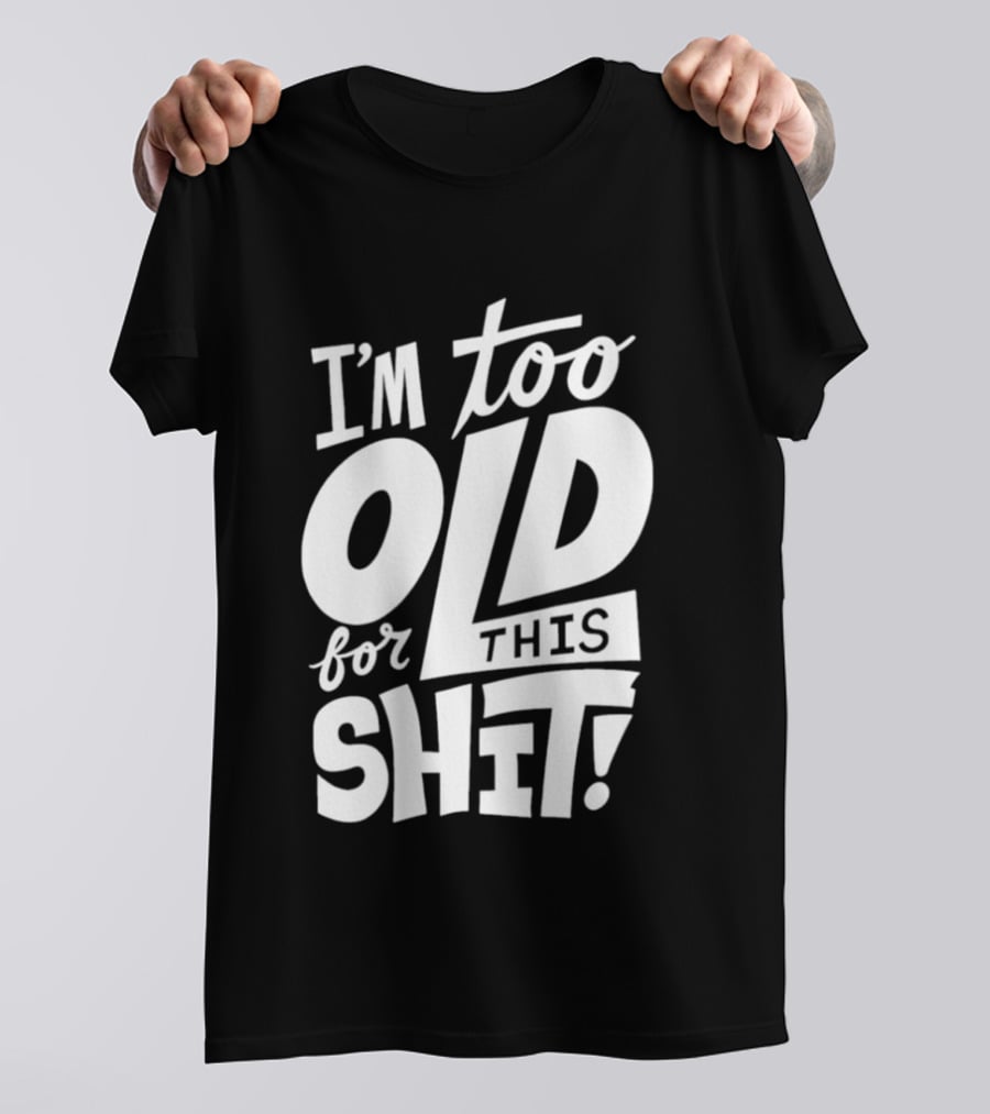 I'm Too Old For This Shit 2026 Vintage Retro Humor Phrase T-Shirt