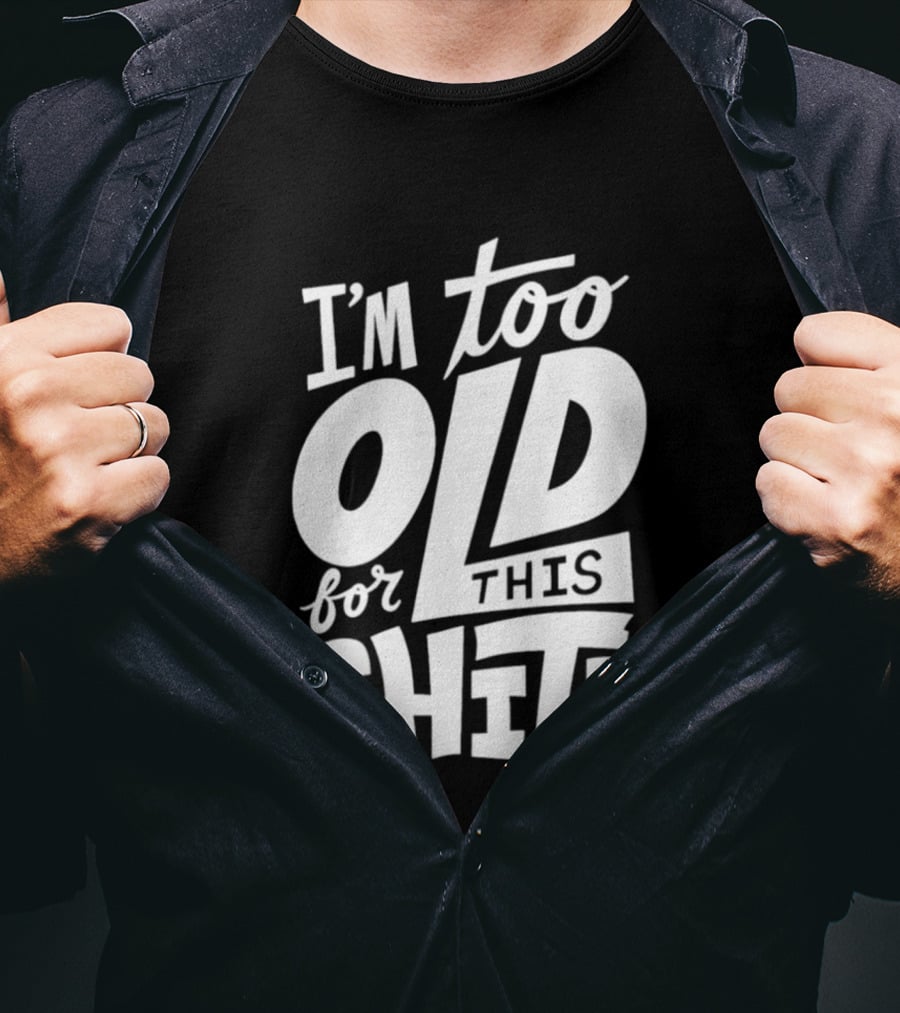 I'm Too Old For This Shit 2026 Vintage Retro Humor Phrase T-Shirt