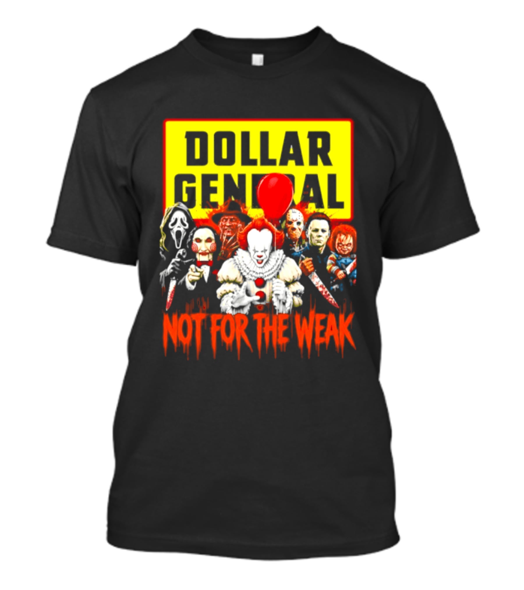 Dollar General Not For The Weak Halloween Horror Movie Friends Pennywise Michael Myers Freddy Krueger Chucky Jigsaw T-Shirt
