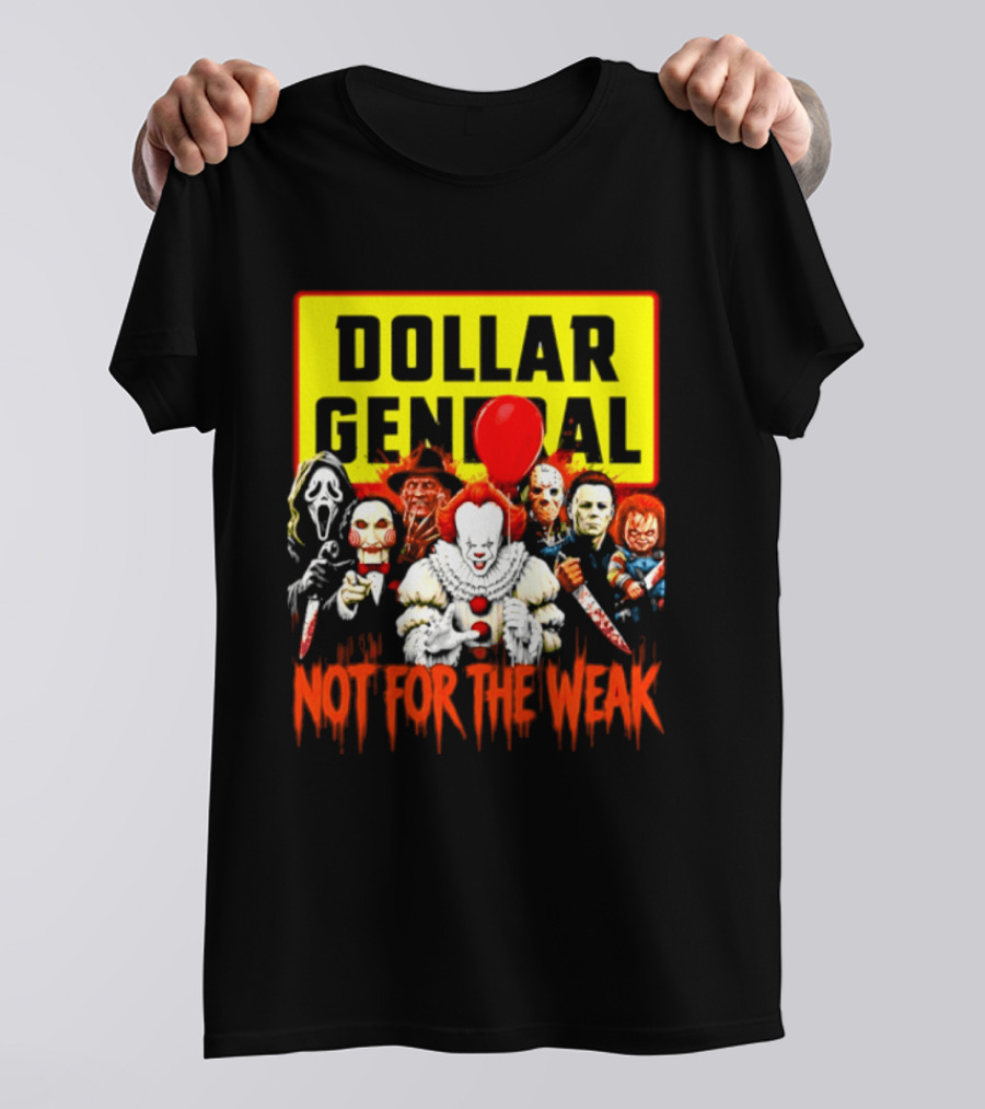 Dollar General Not For The Weak Halloween Horror Movie Friends Pennywise Michael Myers Freddy Krueger Chucky Jigsaw T-Shirt
