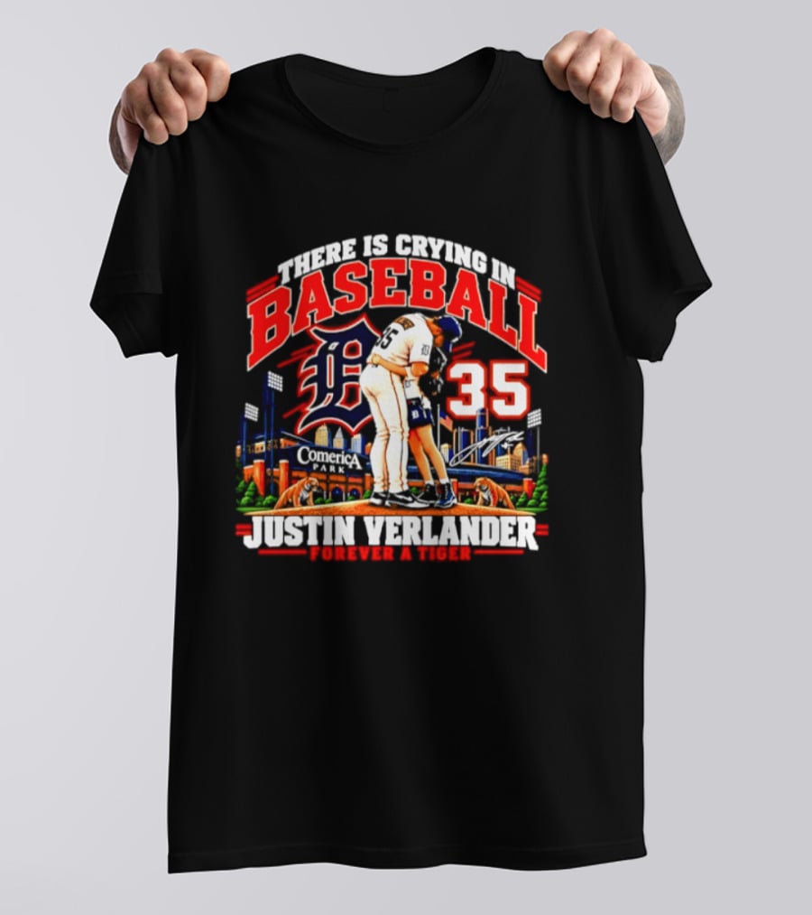 There Is Crying In Baseball Justin Verlander Detroit Tigers 35 Forever A Tiger T-Shirt
