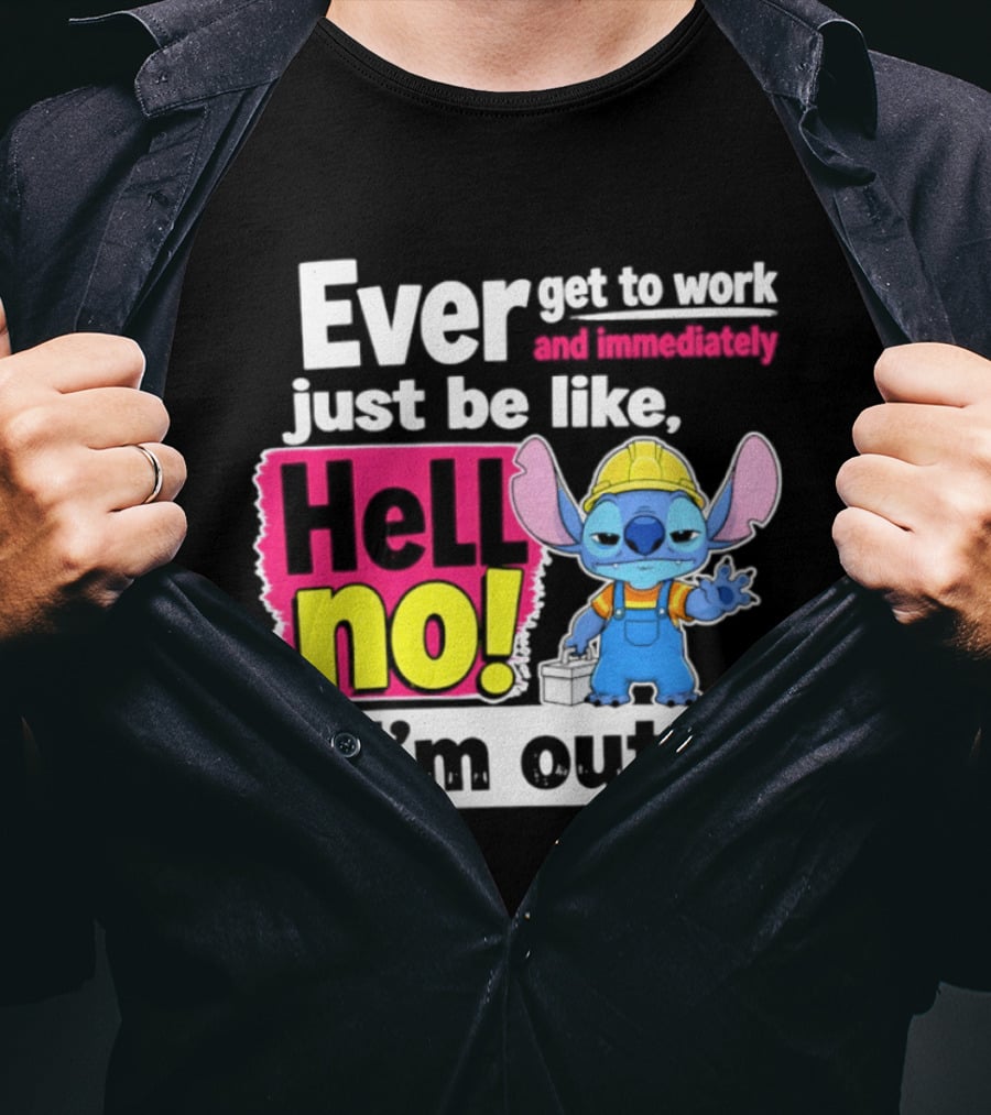 Ever Get To Work And Immediately Just Be Like Hell No I'm Out Stitch Hard Hat Blue Character Orange Overalls T-Shirt