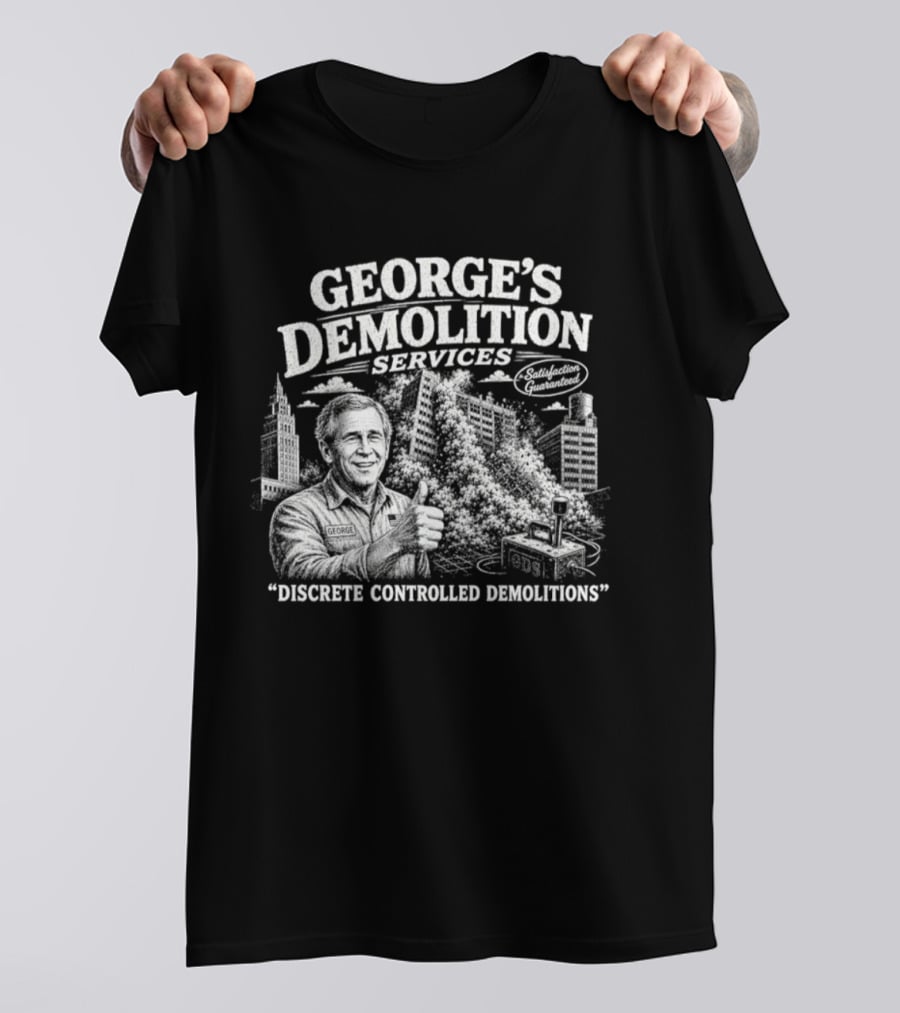 George's Demolition Services Discrete Controlled Demolitions T-Shirt