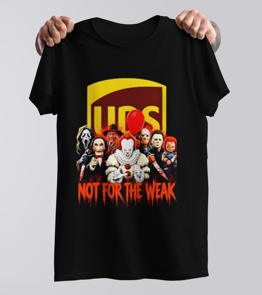 UPS Not For The Weak Horror Movie Villains Halloween Pennywise Jason Freddy Michael Myers Chucky Ghostface Saw 2026 T-Shirt