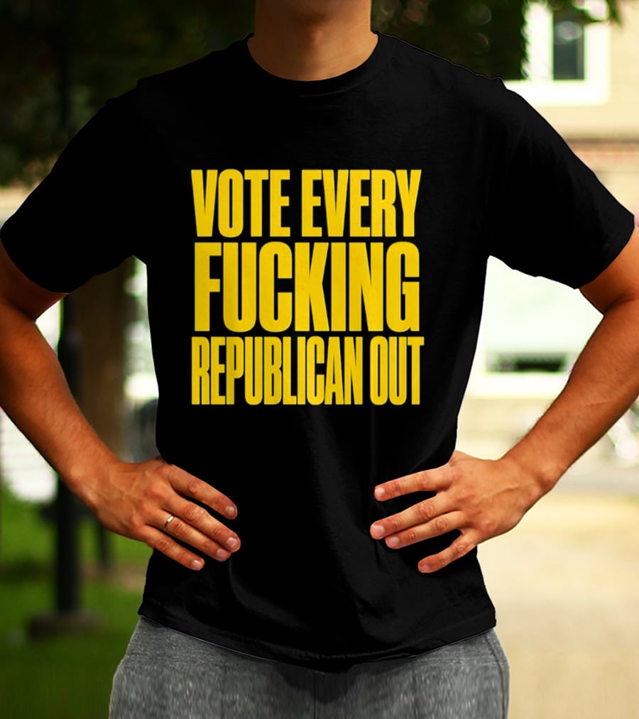 Vote Every Fucking Republican Out T-Shirt