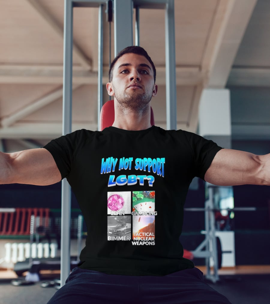 Why Not Support LGBT Lean Gambling Bimmer Tactical Nuclear Weapons T-Shirt