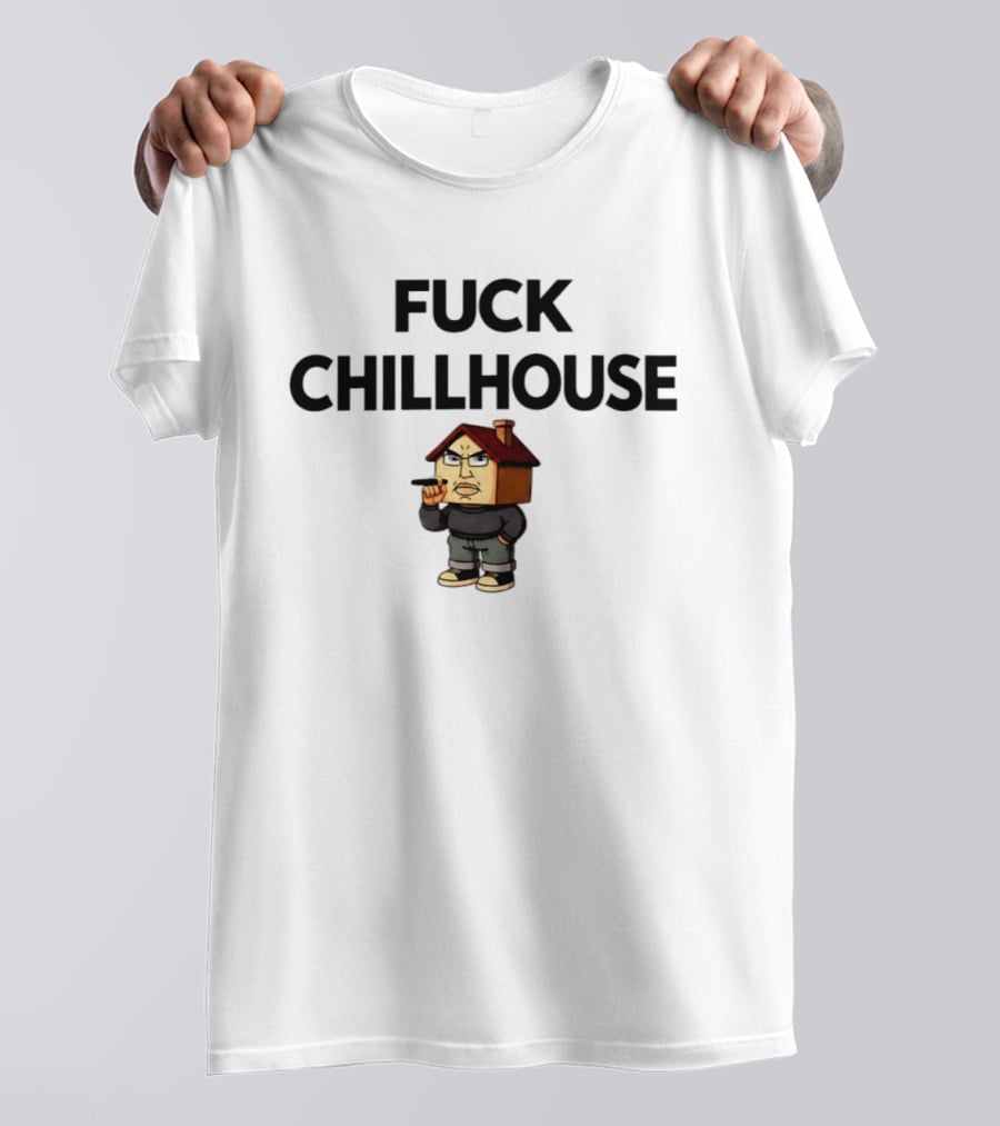 Fuck Chillhouse Meme Parody With House Head Character Smoking T-Shirt