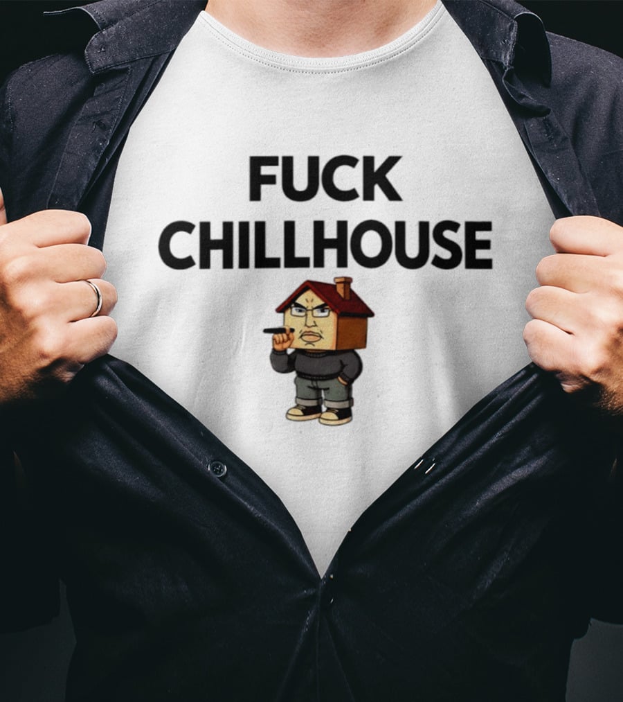 Fuck Chillhouse Meme Parody With House Head Character Smoking T-Shirt