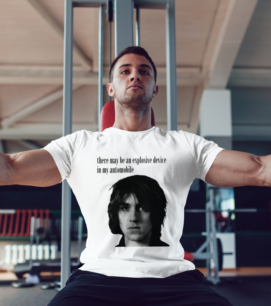 There May Be An Explosive Device In My Automobile T-Shirt