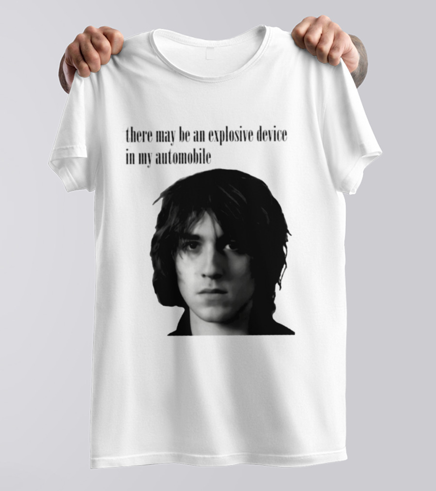 There May Be An Explosive Device In My Automobile T-Shirt