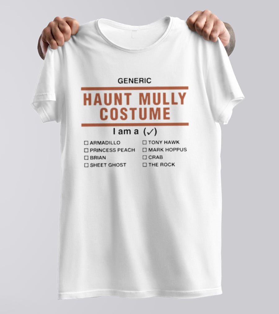 Generic Haunt Mully Costume I Am Armadillo Princess Peach Brian Sheet Ghost Tony Hawk Mark Hoppus Crab The Rock T-Shirt