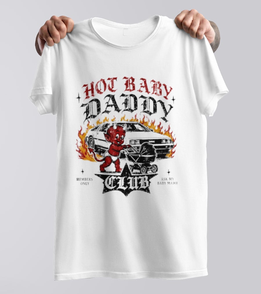 Hot Baby Daddy Club Members Only Ask My Baby Mama Retro Devil Muscle Car Flames T-Shirt