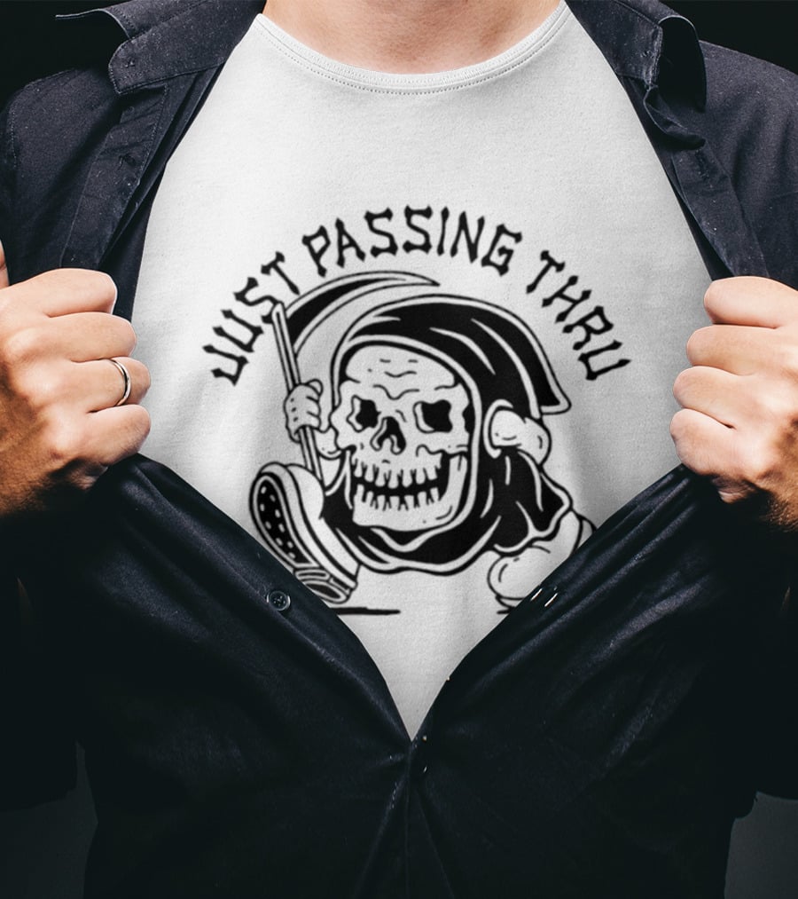Just Passing Thru Grim Reaper Skull Skeleton T-Shirt