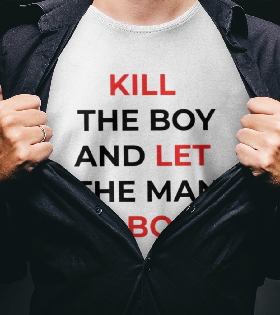 Kill The Boy Let The Man Be Born Game Of Thrones T-Shirt
