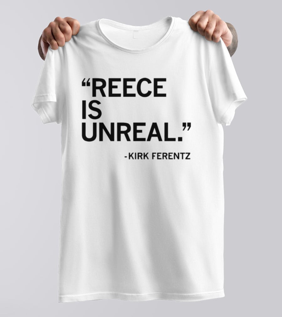 Reece Vander Zee Quote By Kirk Ferentz Reece Is Unreal T-Shirt