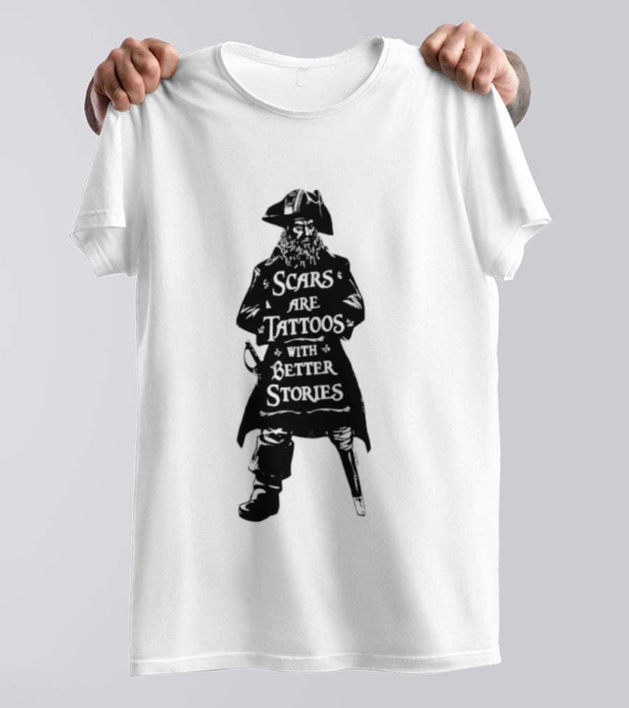 Scars Are Tattoos With Better Stories Pirate T-Shirt
