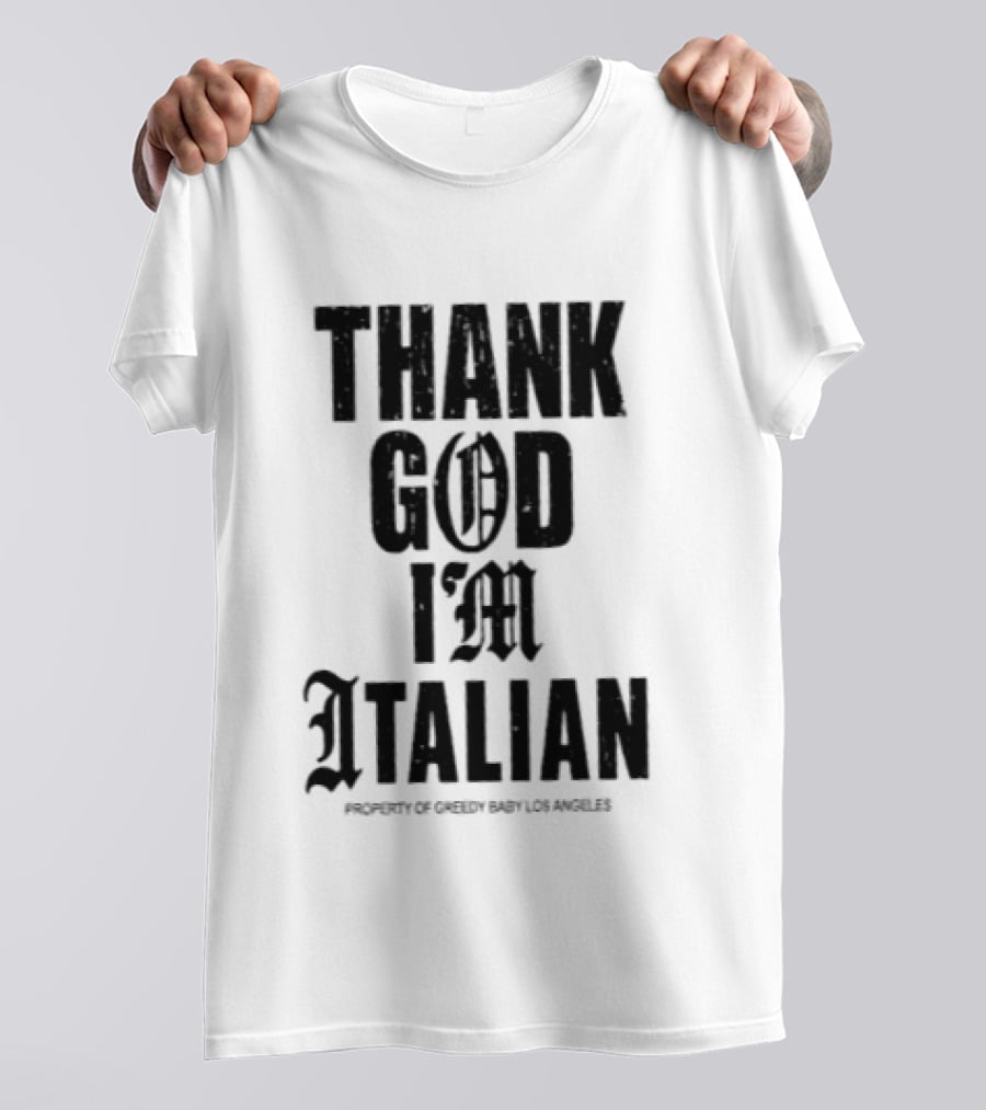 Thank God I'm Italian Property Of Greedy Baby Los Angeles T-Shirt