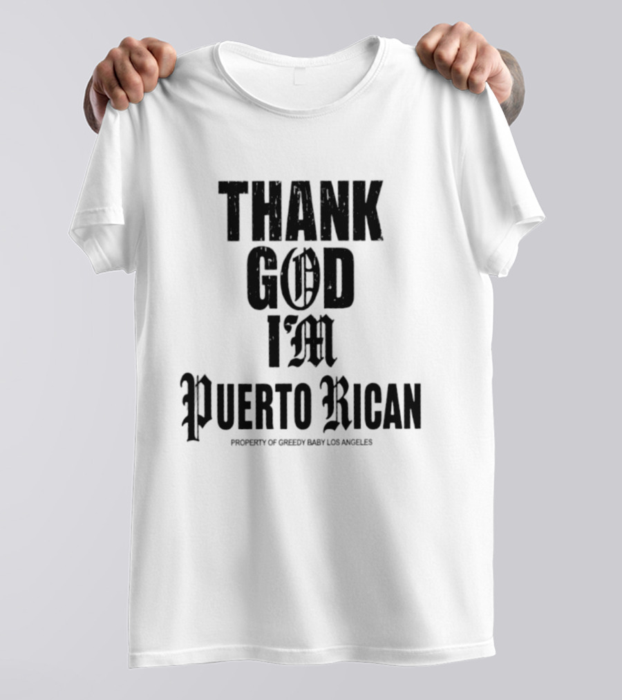 Thank God I'm Puerto Rican Property Of Greedy Baby Los Angeles T-Shirt