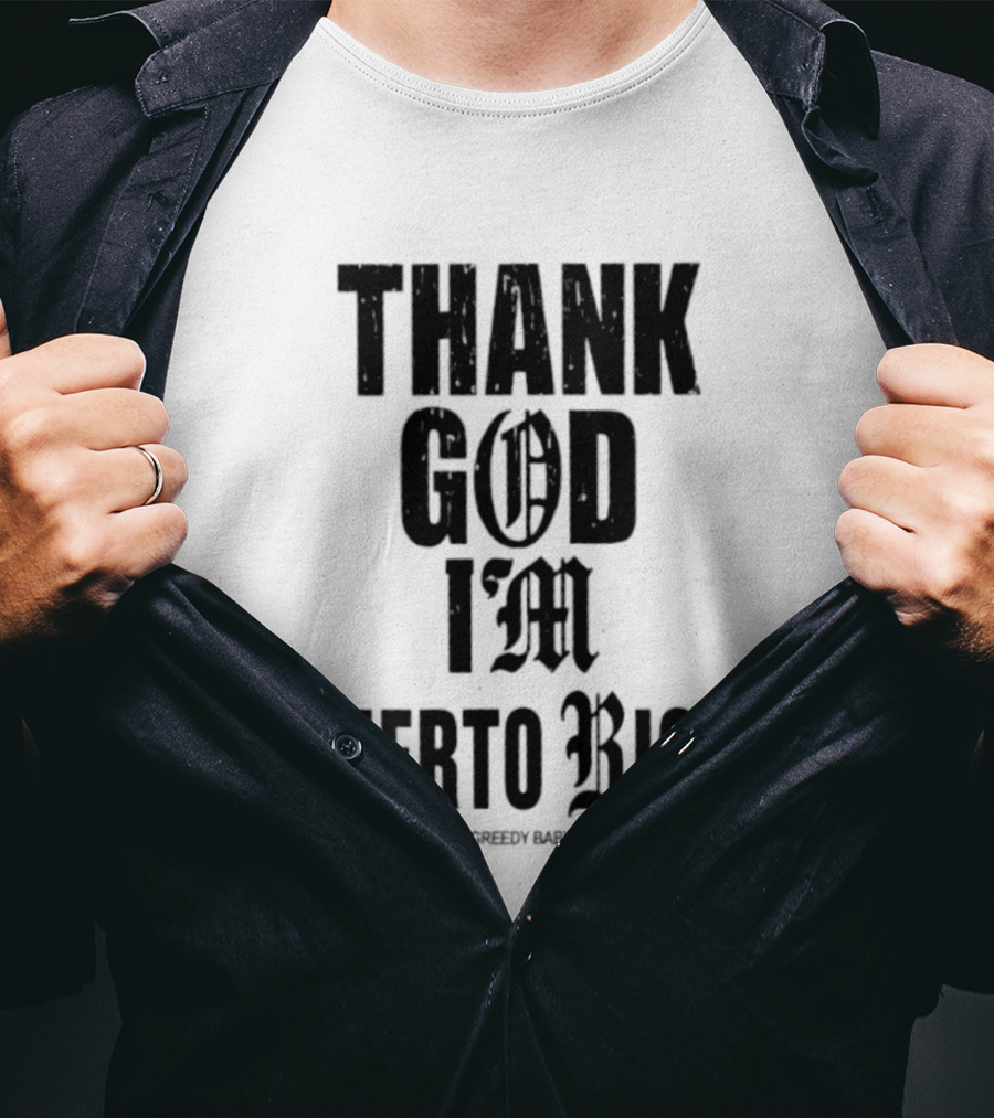 Thank God I'm Puerto Rican Property Of Greedy Baby Los Angeles T-Shirt