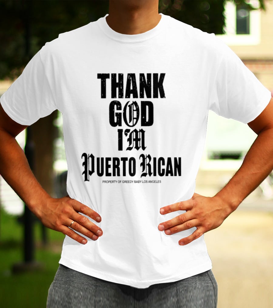 Thank God I'm Puerto Rican Property Of Greedy Baby Los Angeles T-Shirt