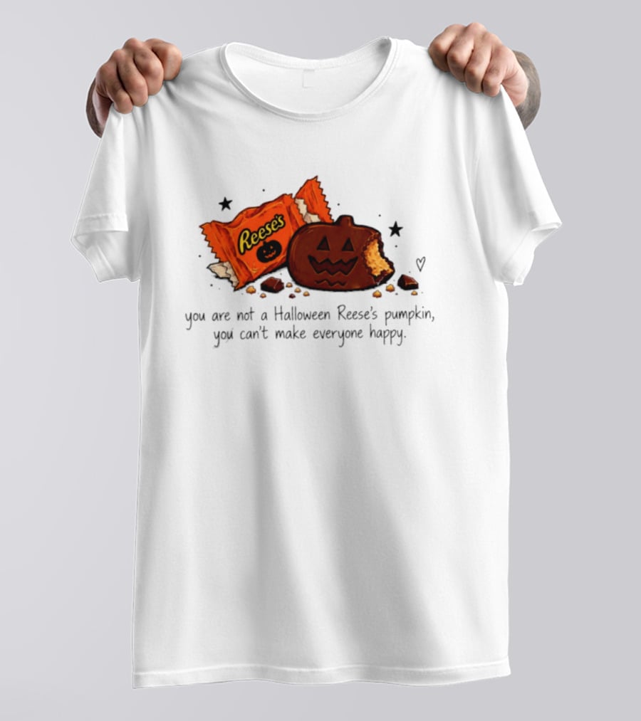Halloween Reese's Pumpkin Humor You Can't Make Everyone Happy T-Shirt