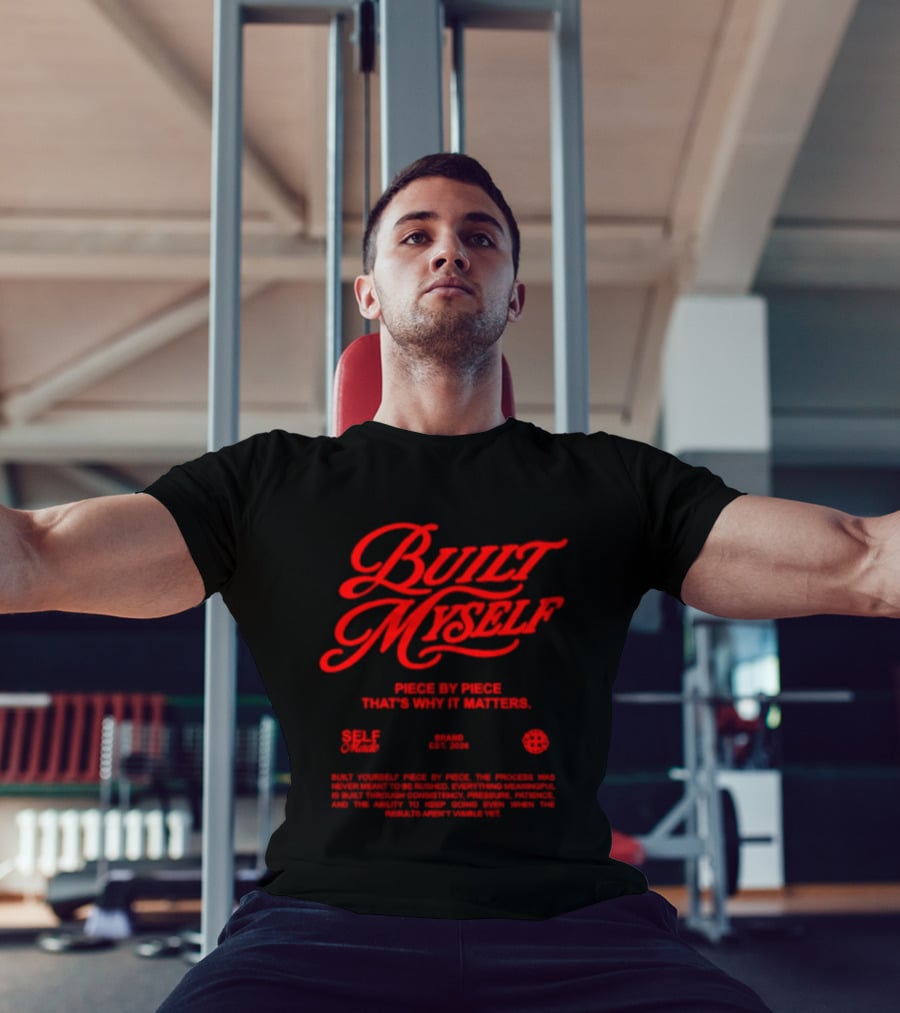 Built Myself Piece By Piece That's Why It Matters Self Made T-Shirt