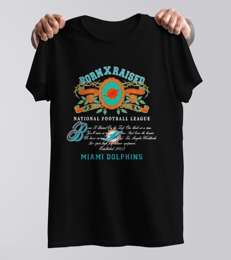 Born X Raised Miami Dolphins National Football League Established 2013 T-Shirt